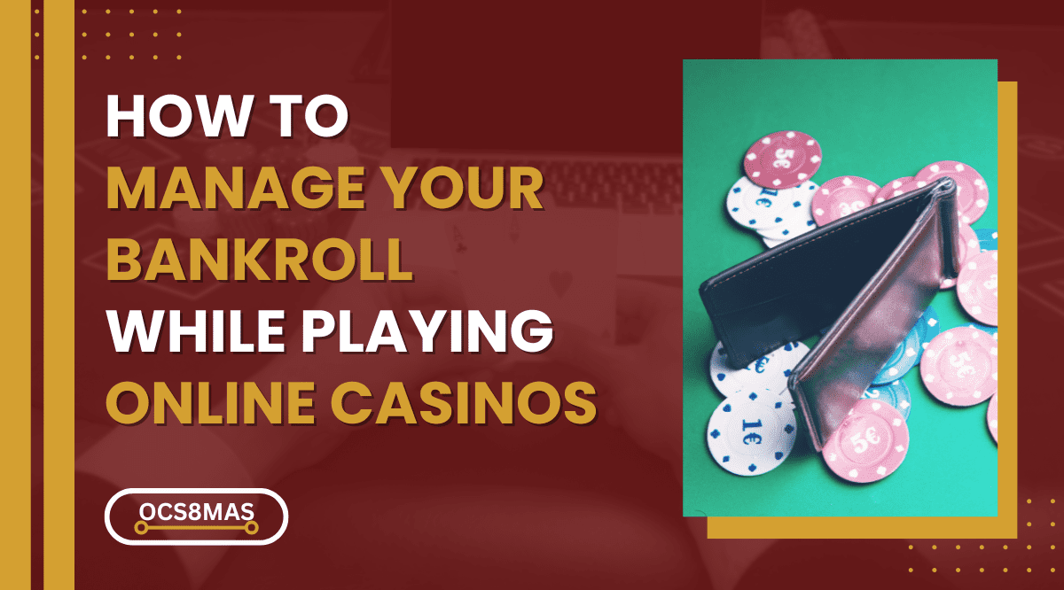 How to Manage Your Bankroll Effectively While Playing Online Casinos