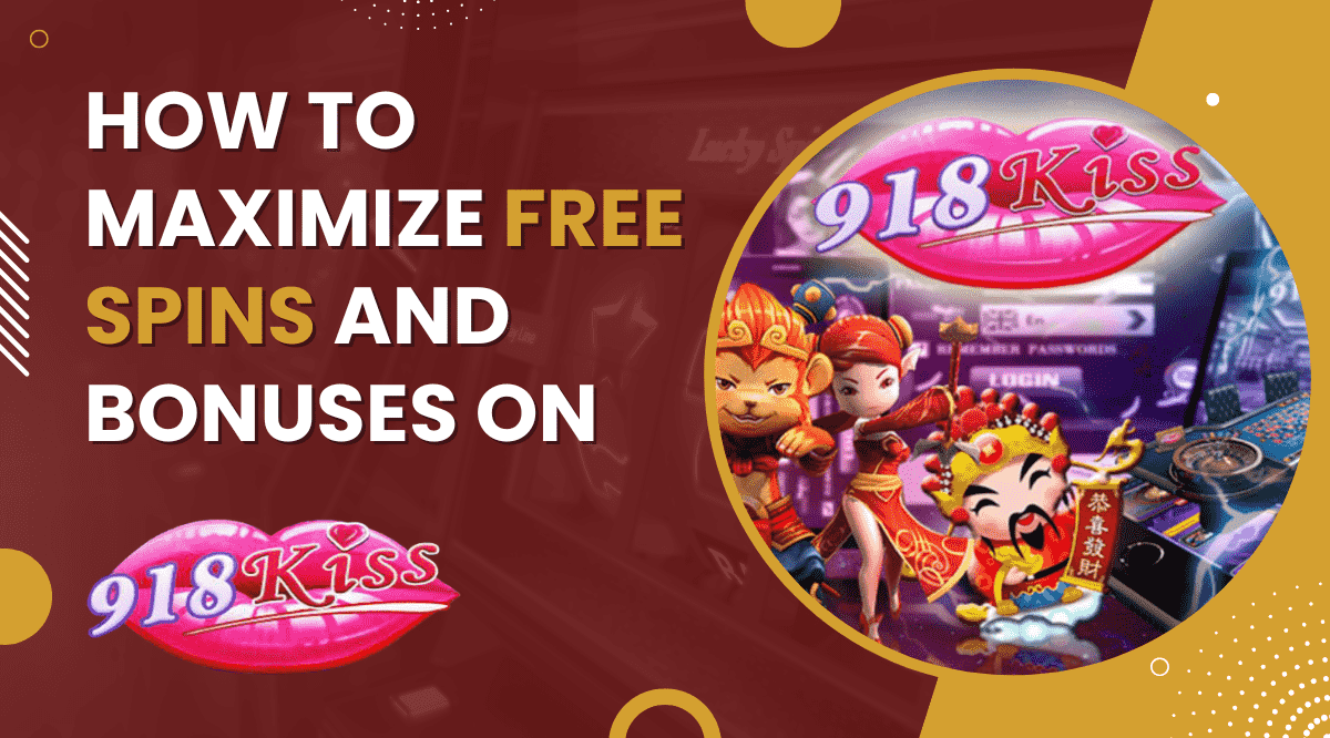 How to Maximize Free Spins and Bonuses on 918Kiss Malaysia