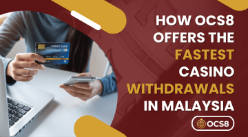 How OCS8 Offers the Fastest Casino Withdrawals in Malaysia